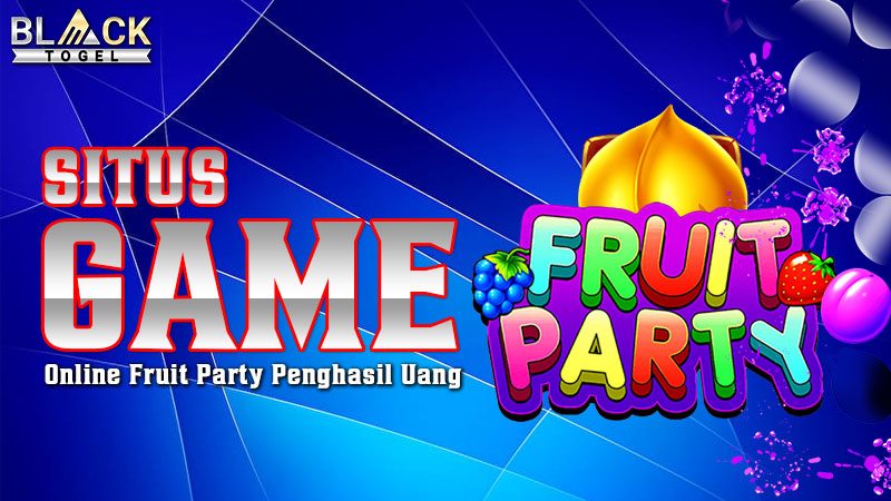 Situs Game Online Fruit Party Penghasil Uang
