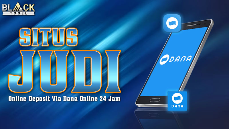 Situs Judi Online Deposit Via Dana Online 24 Jam