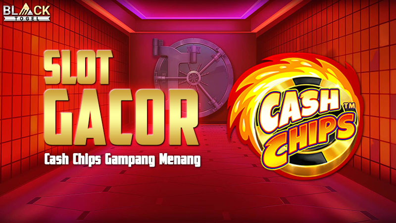 Slot Gacor Cash Chips Gampang Menang