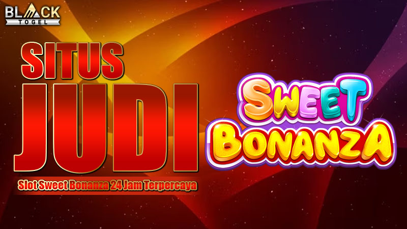 Situs Judi Slot Sweet Bonanza 24 Jam Terpercaya